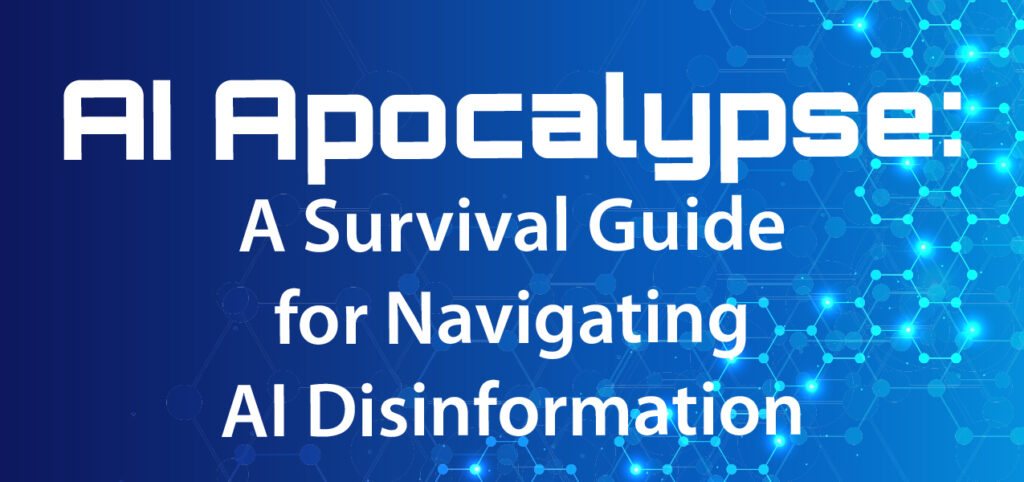 text AI Apocalypse: A Survival Guide for Navigating AI Disinformation with blue background