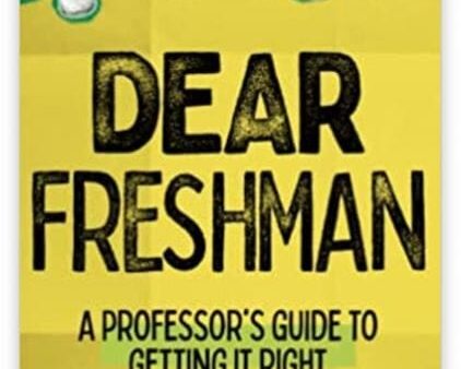 book cover of Dear Freshman A Professor's Guide to Getting it Right